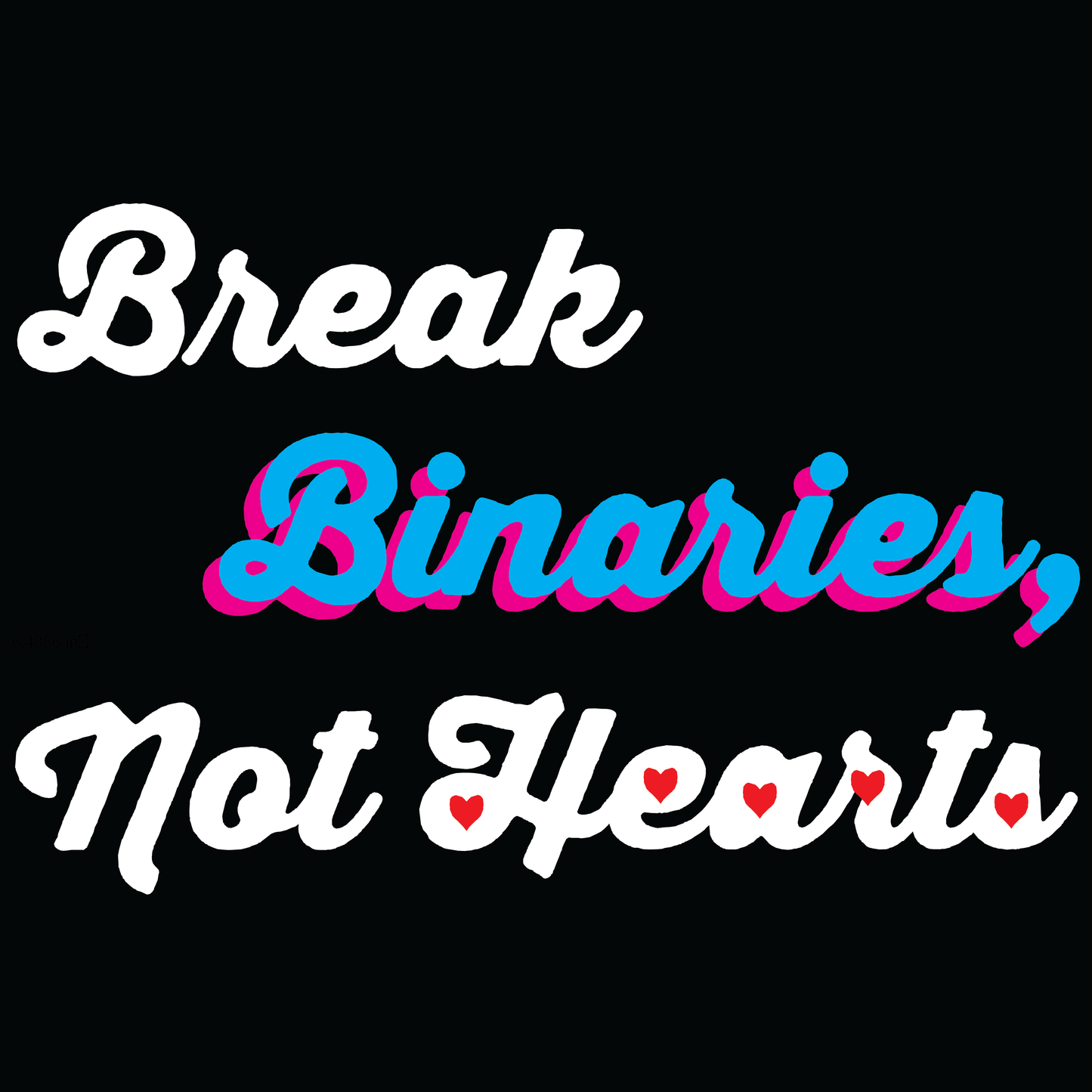 Break Binaries Not Hearts